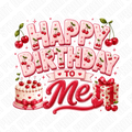 Happy Birthday To Me Cherry DTF Transfer – Pink Birthday Cake & Gift Design