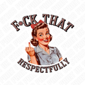 F*ck That Respectfully DTF Transfer – Funny Retro Woman Ready to Press Design