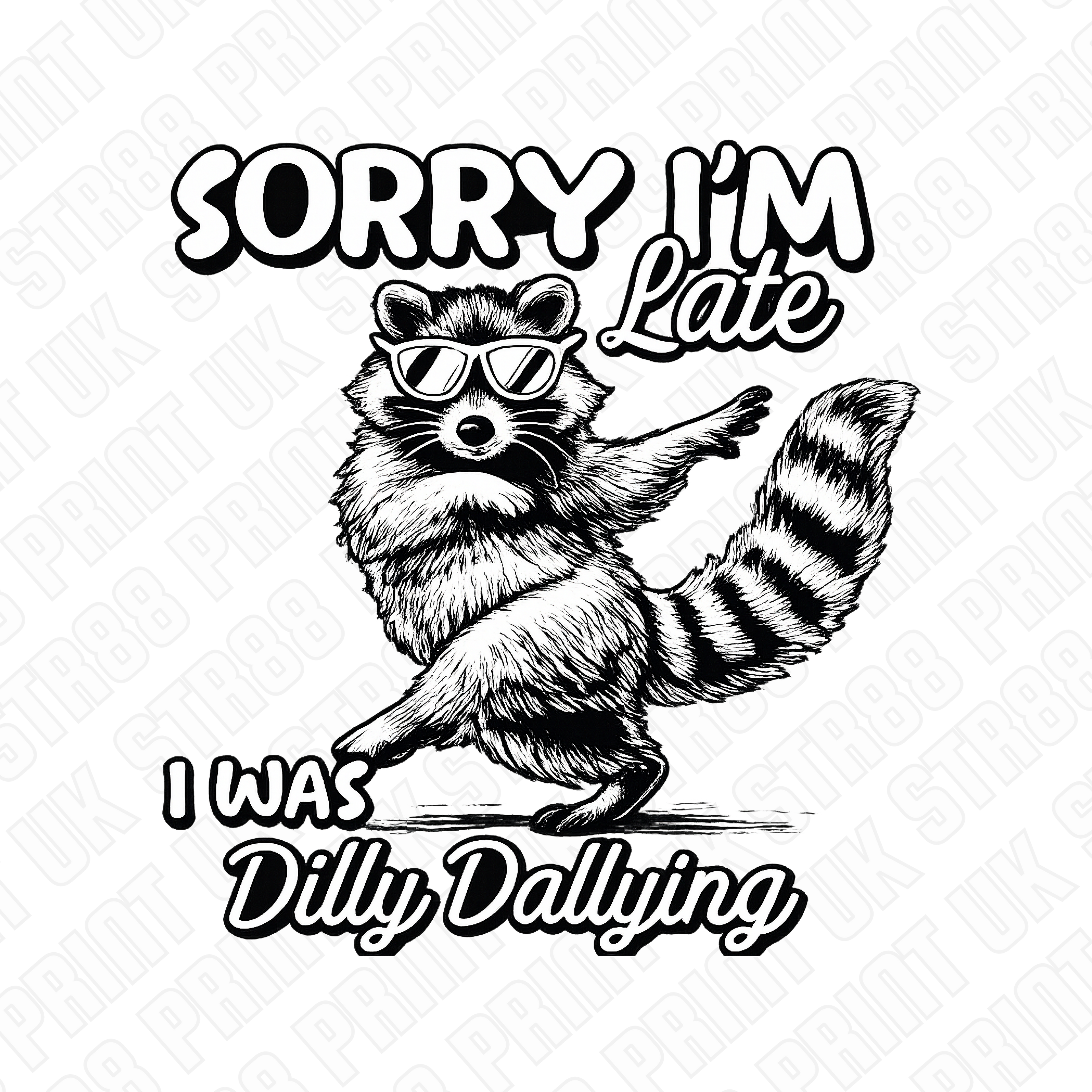 Sorry I’m Late I Was Dilly Dallying Raccoon DTF Transfer – Funny Ready to Press Design